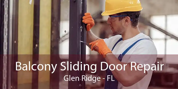 Balcony Sliding Door Repair Glen Ridge - FL