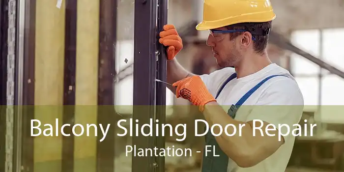 Balcony Sliding Door Repair Plantation - FL