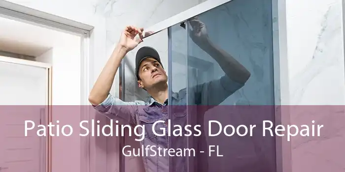 Patio Sliding Glass Door Repair GulfStream - FL