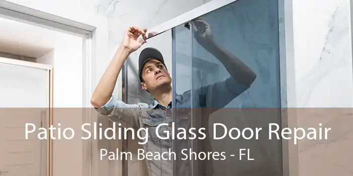 Patio Sliding Glass Door Repair Palm Beach Shores - FL