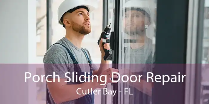 Porch Sliding Door Repair Cutler Bay - FL