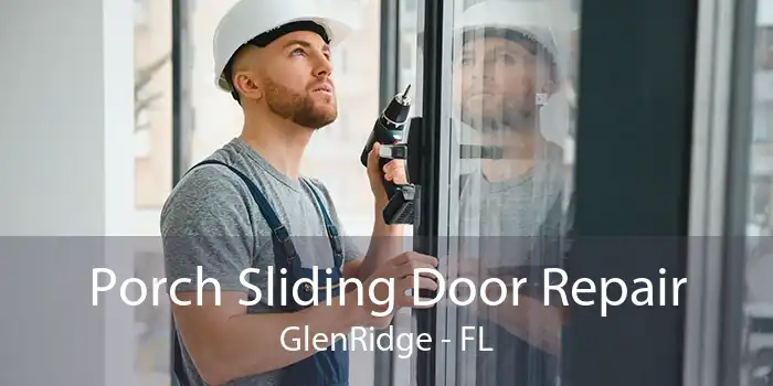 Porch Sliding Door Repair GlenRidge - FL