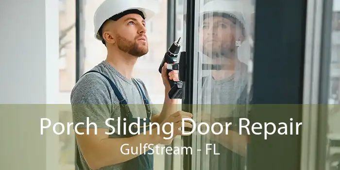 Porch Sliding Door Repair GulfStream - FL