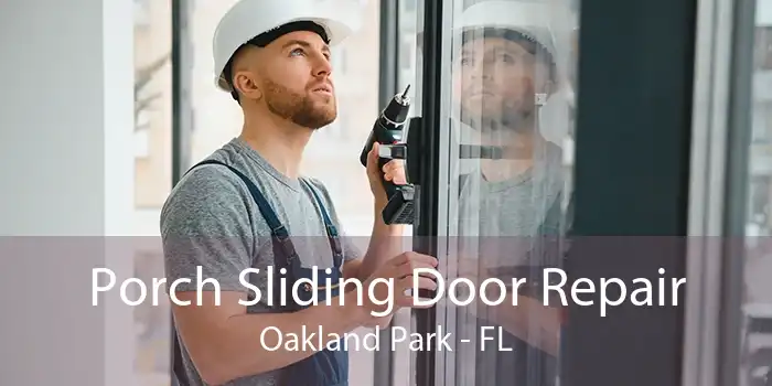 Porch Sliding Door Repair Oakland Park - FL