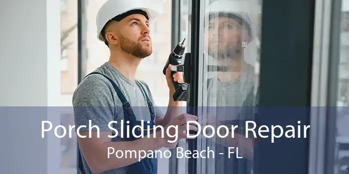 Porch Sliding Door Repair Pompano Beach - FL
