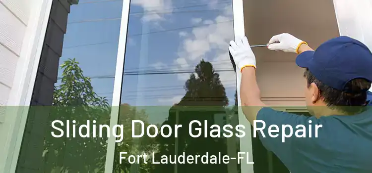  Sliding Door Glass Repair Fort Lauderdale-FL