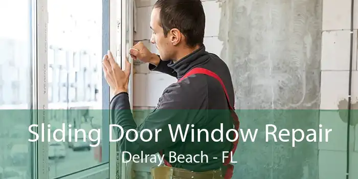 Sliding Door Window Repair Delray Beach - FL