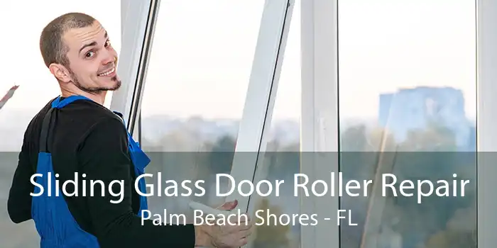 Sliding Glass Door Roller Repair Palm Beach Shores - FL