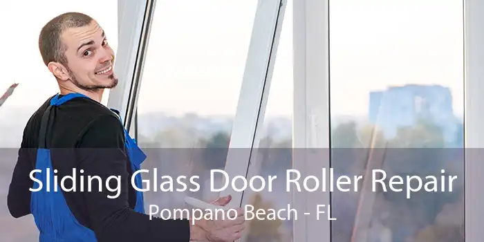 Sliding Glass Door Roller Repair Pompano Beach - FL