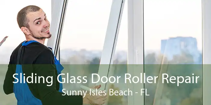 Sliding Glass Door Roller Repair Sunny Isles Beach - FL