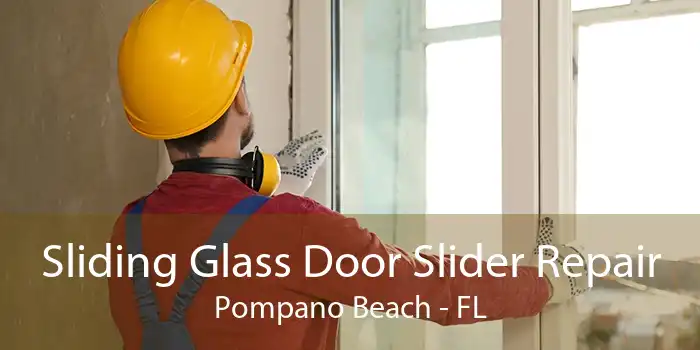 Sliding Glass Door Slider Repair Pompano Beach - FL