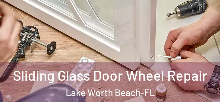  Sliding Glass Door Wheel Repair Lake Worth Beach-FL